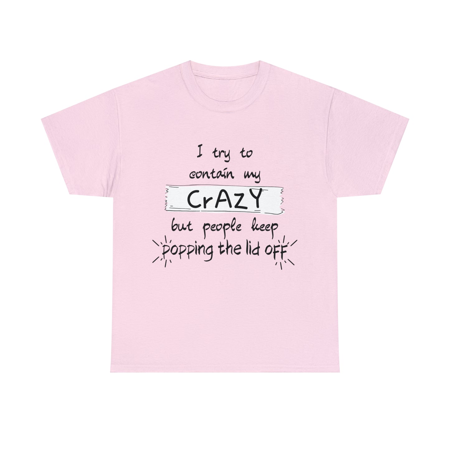 I keep trying to contain my crazy but people keep popping the lid off - Unisex Heavy Cotton Tee