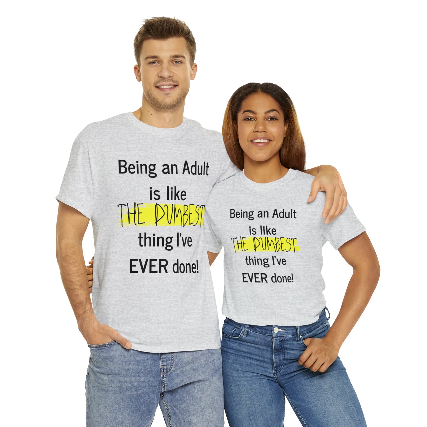 Being an Adult is like The Dumbest Thing I've EVER Done! - Unisex Heavy Cotton Tee - POD