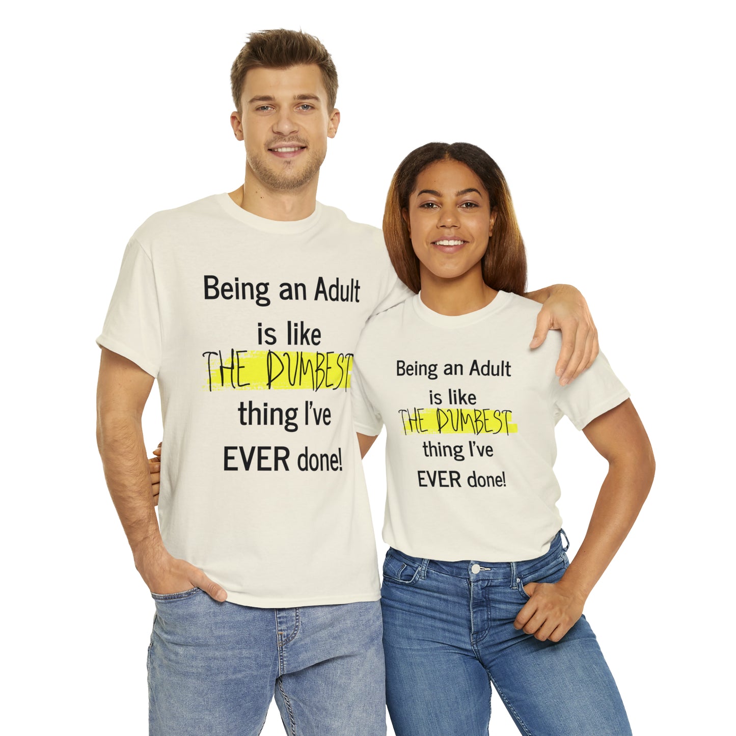 Being an Adult is like The Dumbest Thing I've EVER Done! - Unisex Heavy Cotton Tee - POD