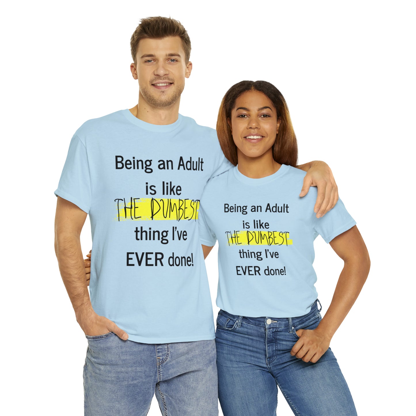 Being an Adult is like The Dumbest Thing I've EVER Done! - Unisex Heavy Cotton Tee - POD