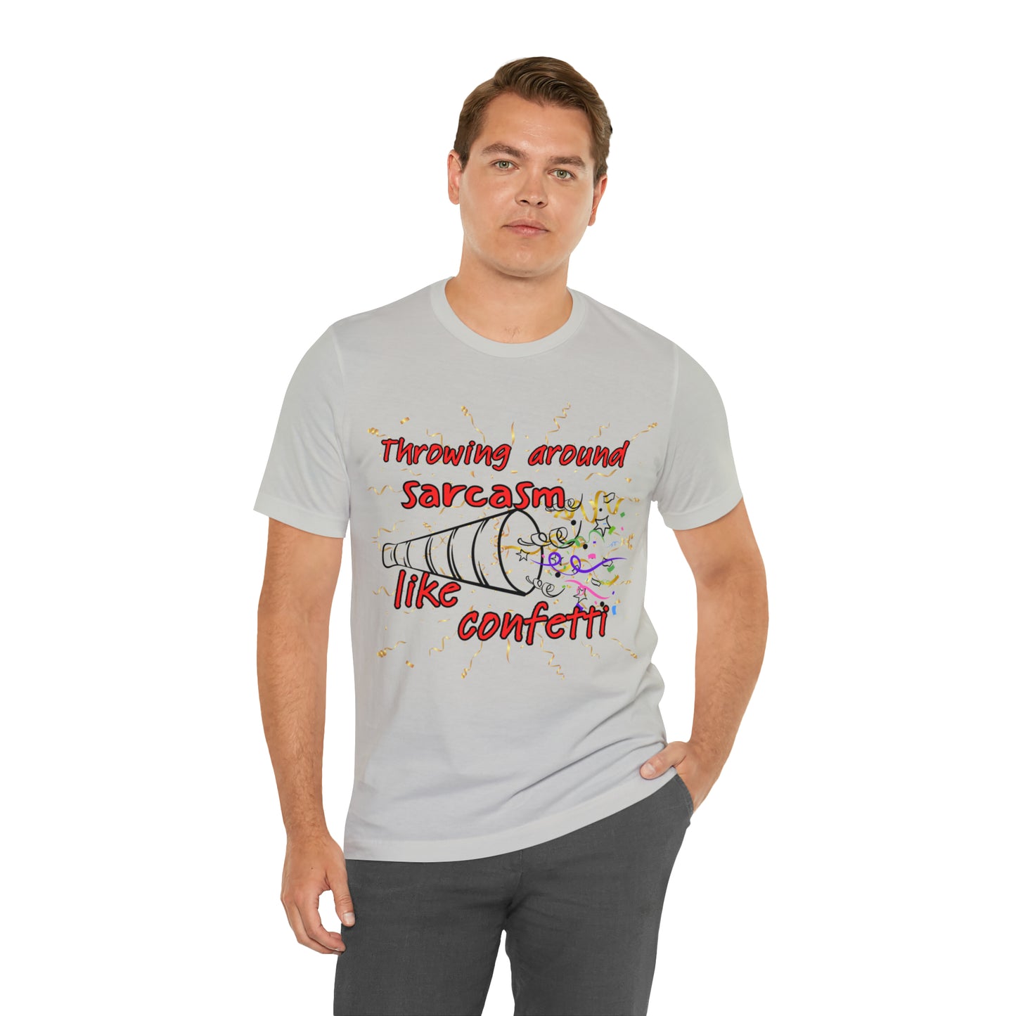 Throwing Sarcasm Around Like Confetti - Unisex Jersey Short Sleeve Tee