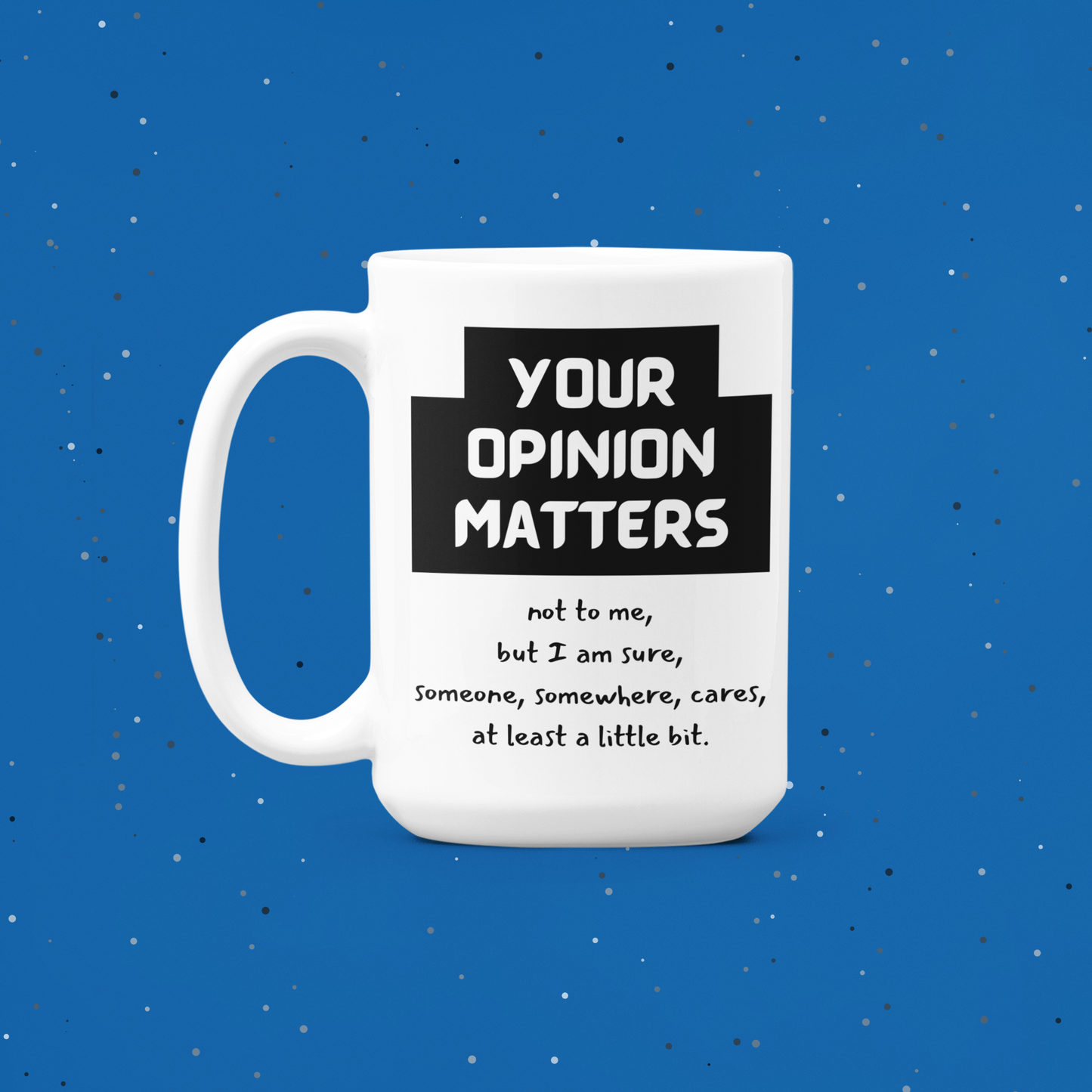 "Your Opinion Matters" Sarcastic 15 oz Mug