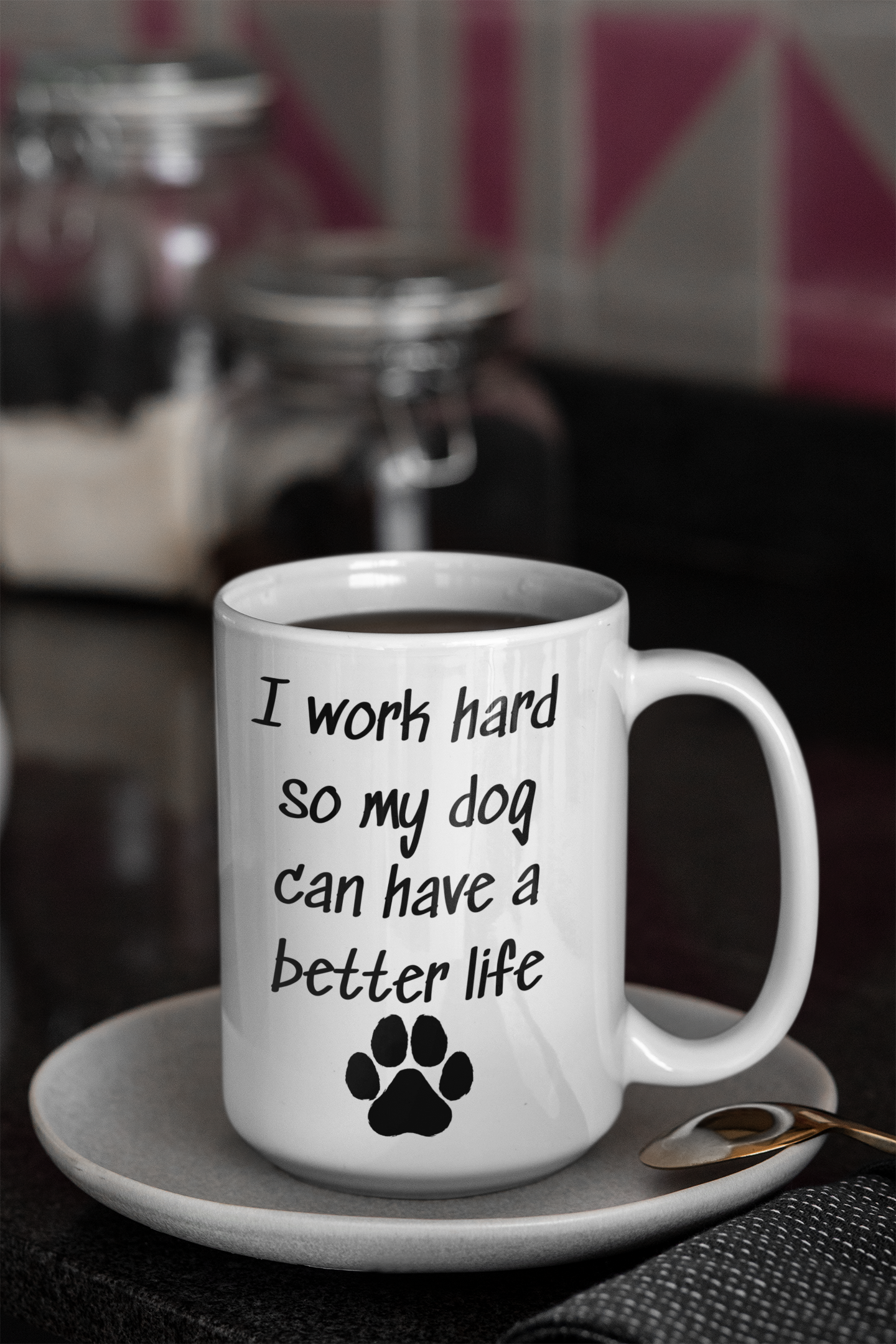 I Work Hard So My Dog Can Have a Better Life – 15oz Mug