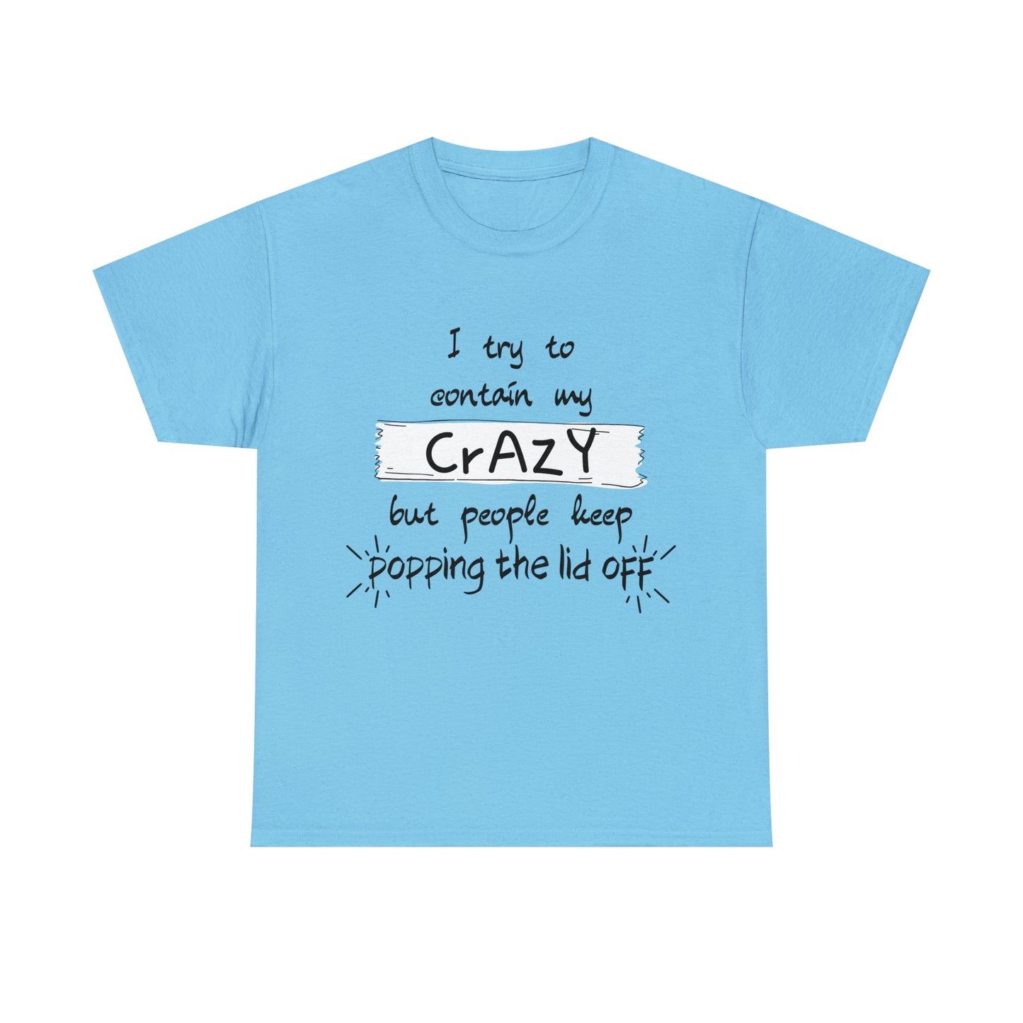 I keep trying to contain my crazy but people keep popping the lid off - Unisex Heavy Cotton Tee