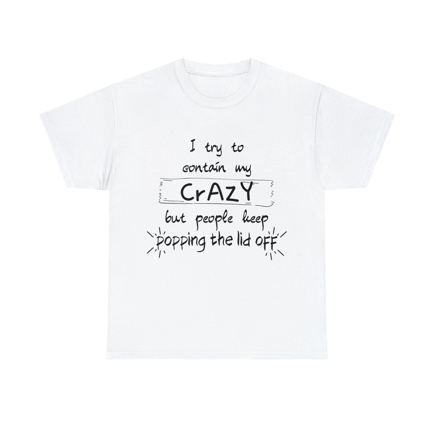 I keep trying to contain my crazy but people keep popping the lid off - Unisex Heavy Cotton Tee