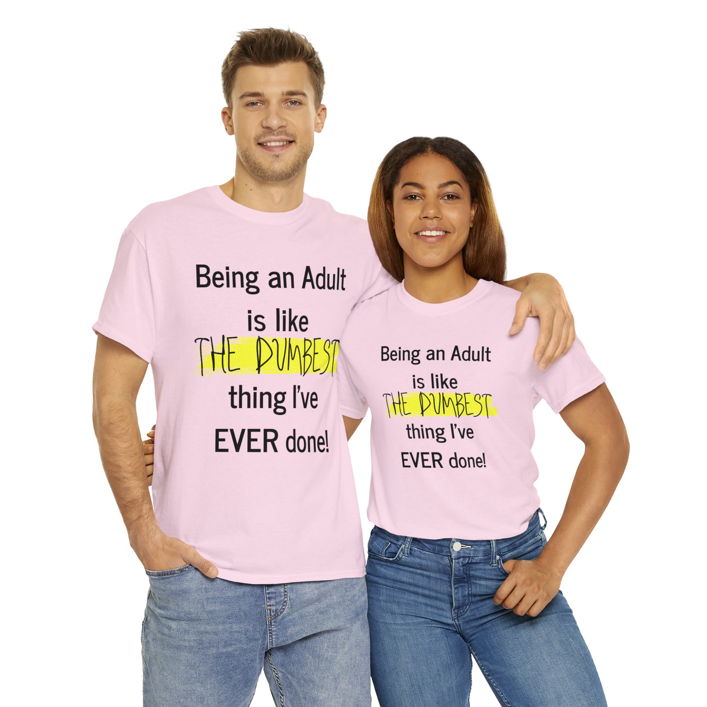 Being an Adult is like The Dumbest Thing I've EVER Done! - Unisex Heavy Cotton Tee - POD