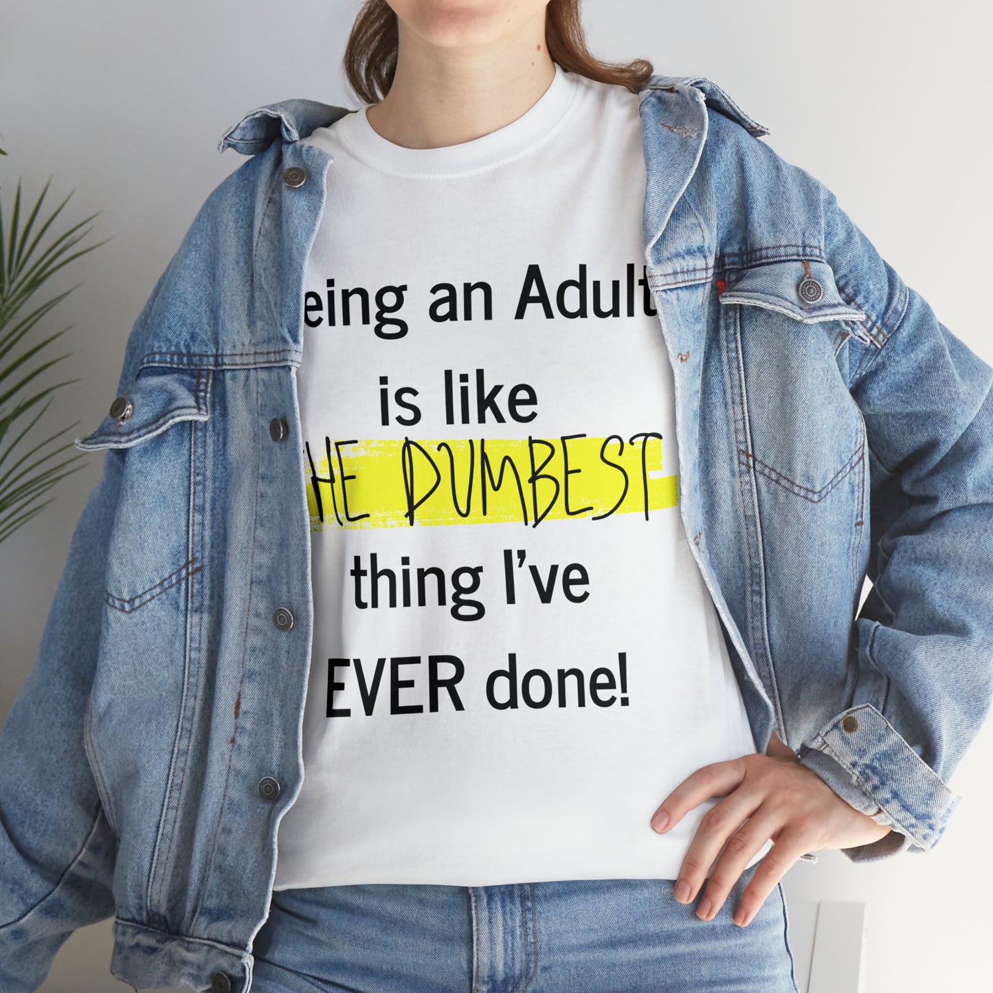 Being an Adult is like The Dumbest Thing I've EVER Done! - Unisex Heavy Cotton Tee - POD
