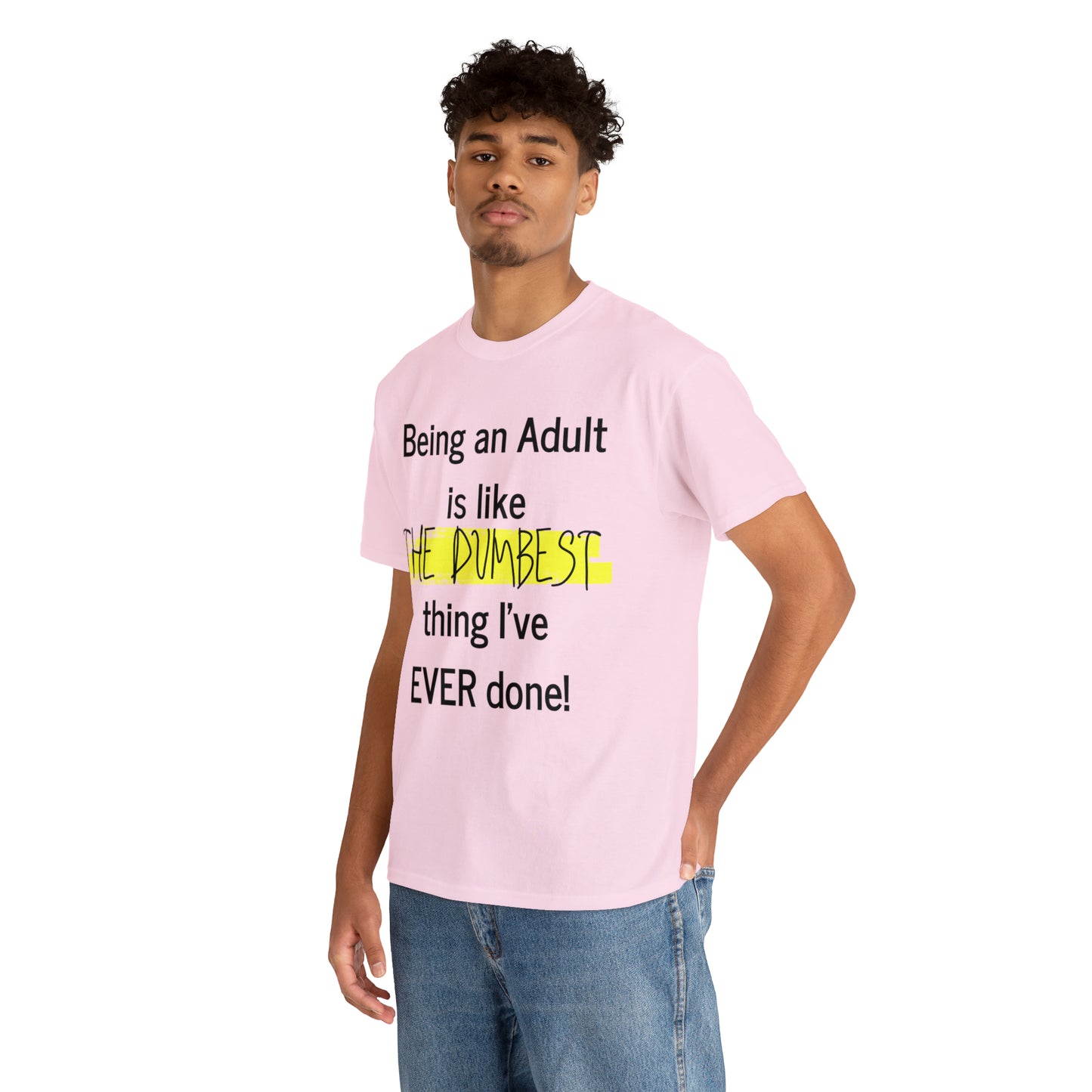 Being an Adult is like The Dumbest Thing I've EVER Done! - Unisex Heavy Cotton Tee - POD