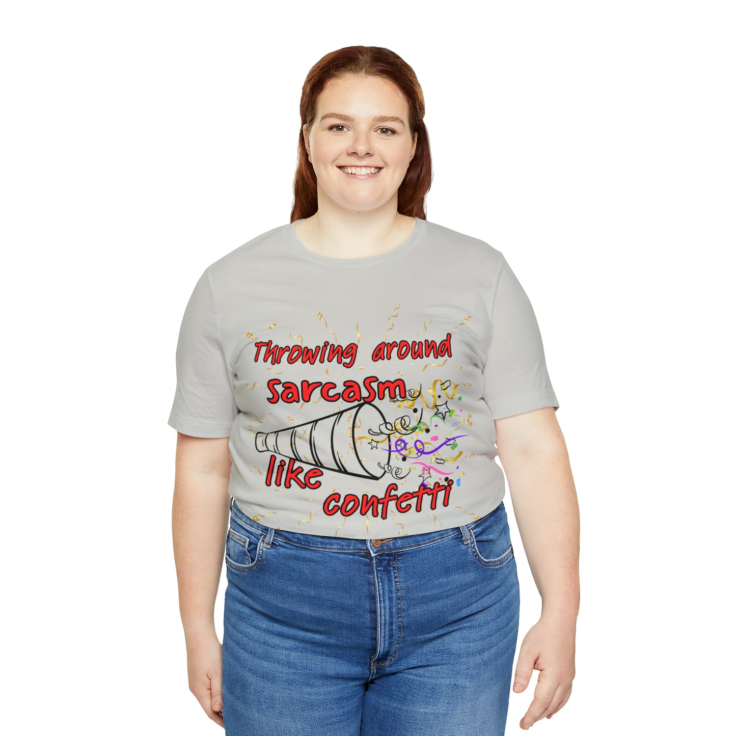 Throwing Sarcasm Around Like Confetti - Unisex Jersey Short Sleeve Tee