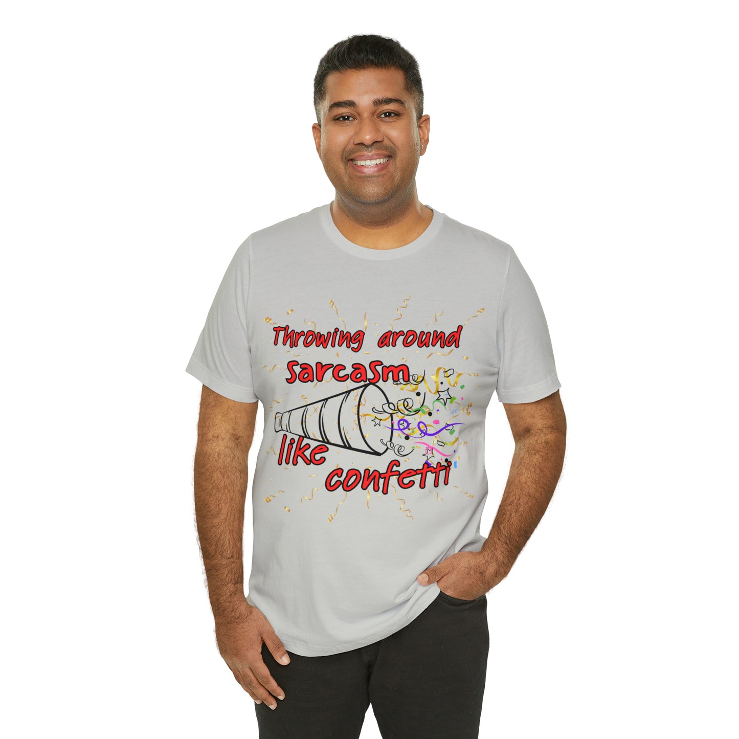 Throwing Sarcasm Around Like Confetti - Unisex Jersey Short Sleeve Tee