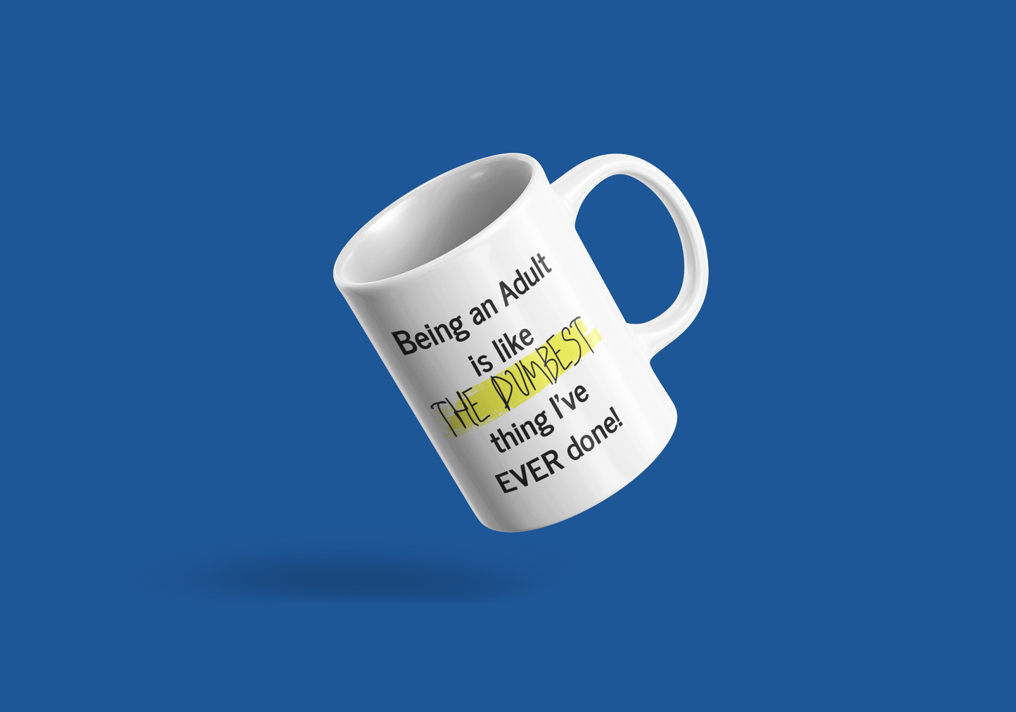 Being an Adult is like THE Dumbest thing I've EVER Done! - 15oz ceramic mug