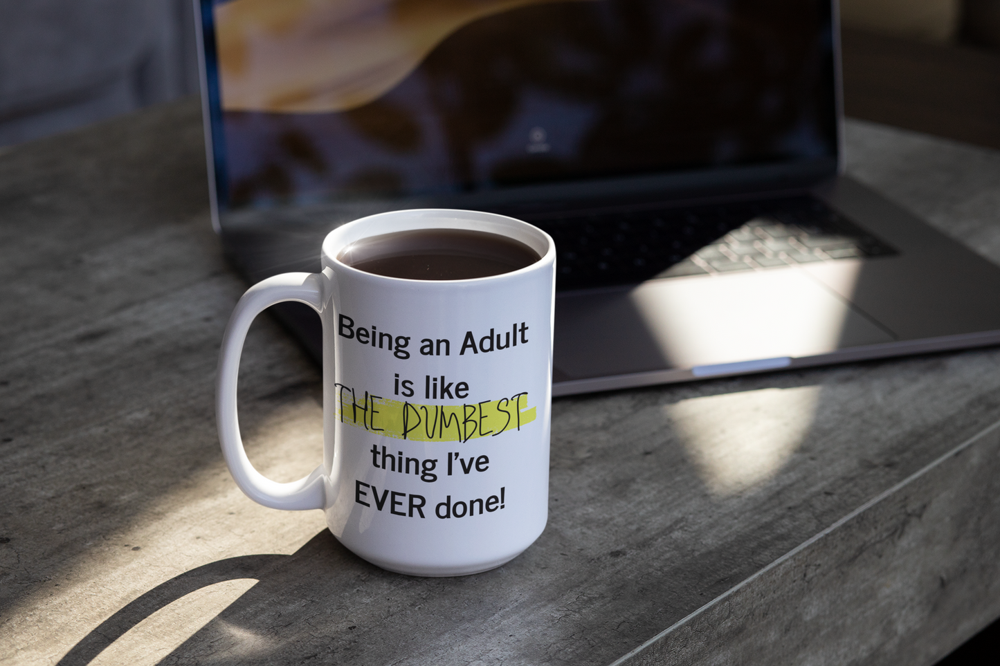 Being an Adult is like THE Dumbest thing I've EVER Done! - 15oz ceramic mug