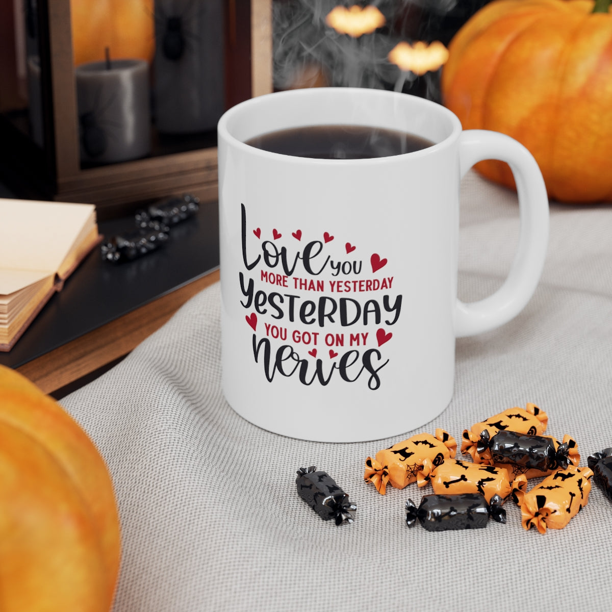 I Love you More Than Yesterday - POD Ceramic Mug 11oz