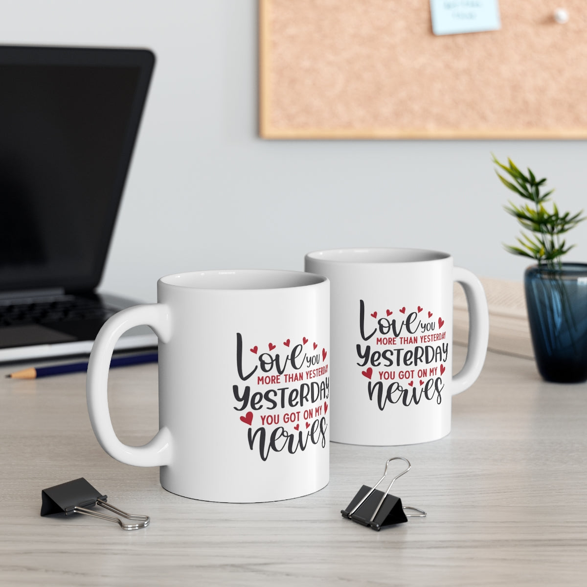 I Love you More Than Yesterday - POD Ceramic Mug 11oz