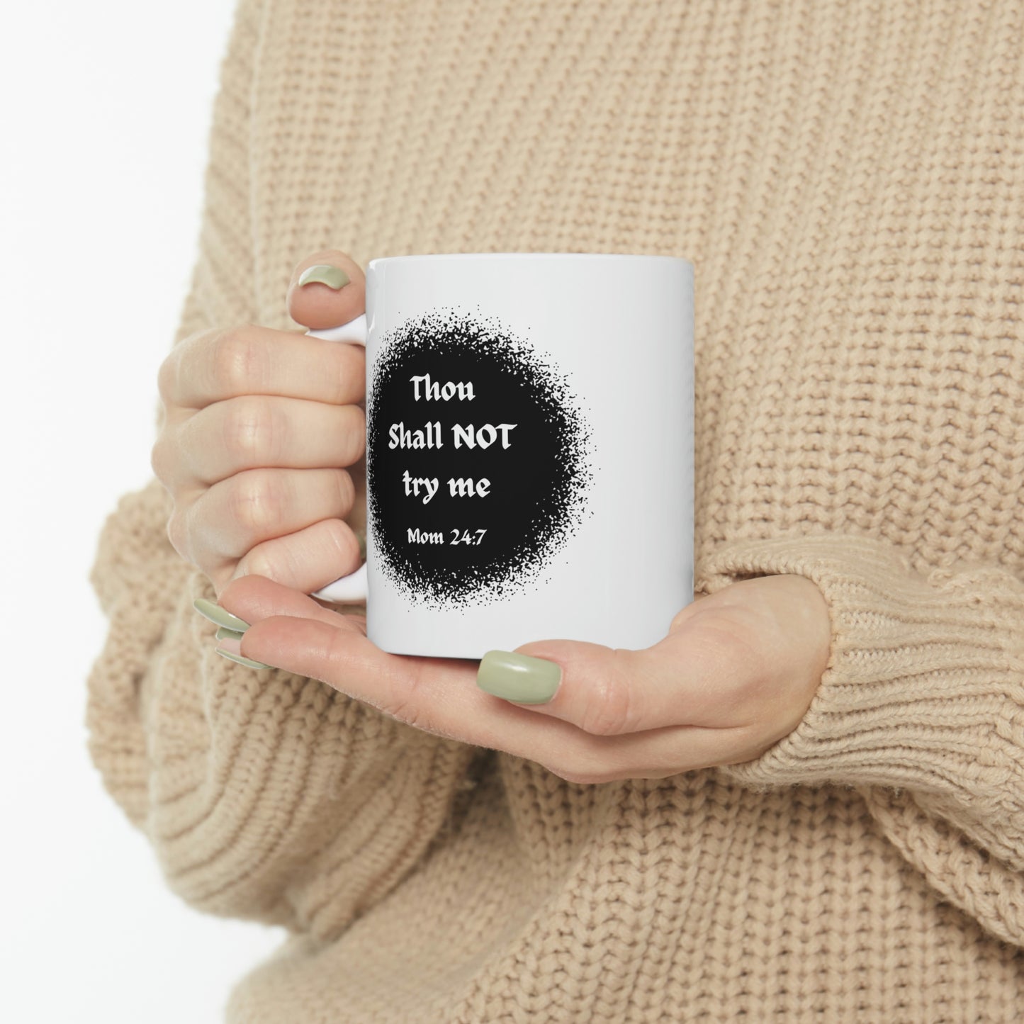 Thou Shall Not Try Me - Mom 24:7 -- POD Ceramic Mug 11oz --Mug Monday 08 May 2023