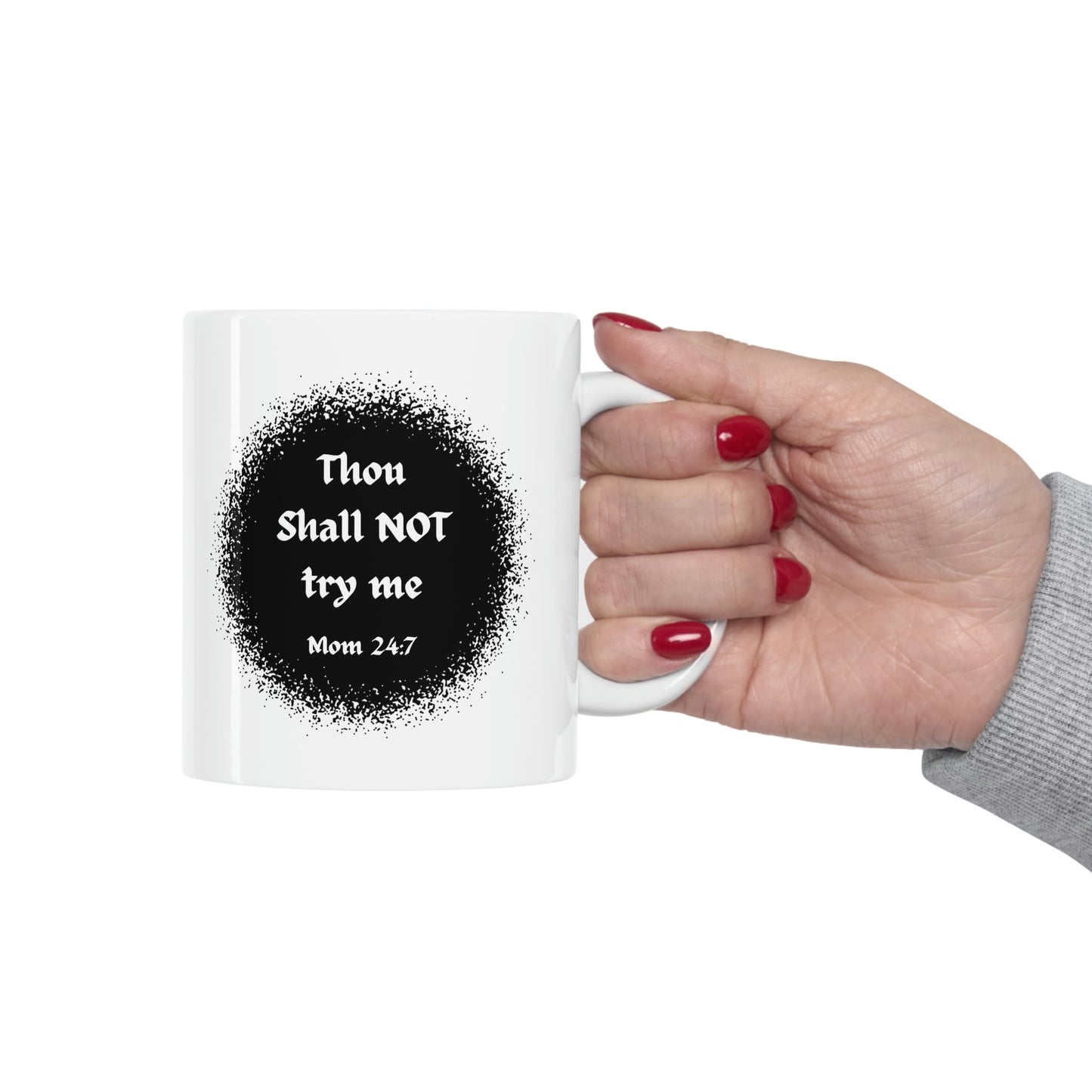 Thou Shall Not Try Me - Mom 24:7 -- POD Ceramic Mug 11oz --Mug Monday 08 May 2023