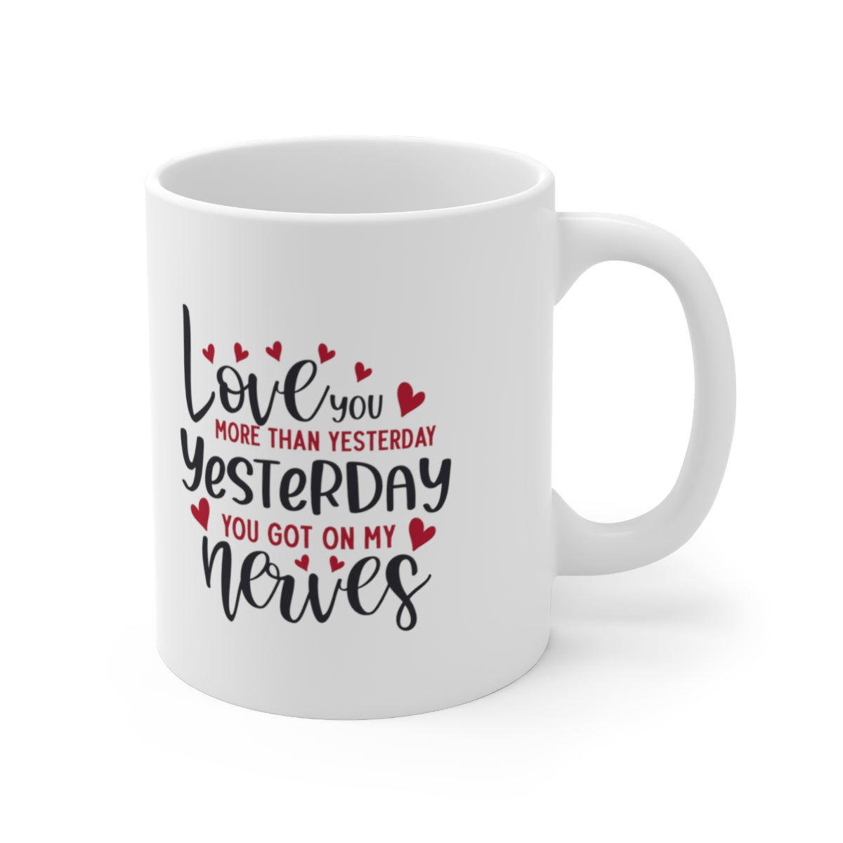 I Love you More Than Yesterday - POD Ceramic Mug 11oz