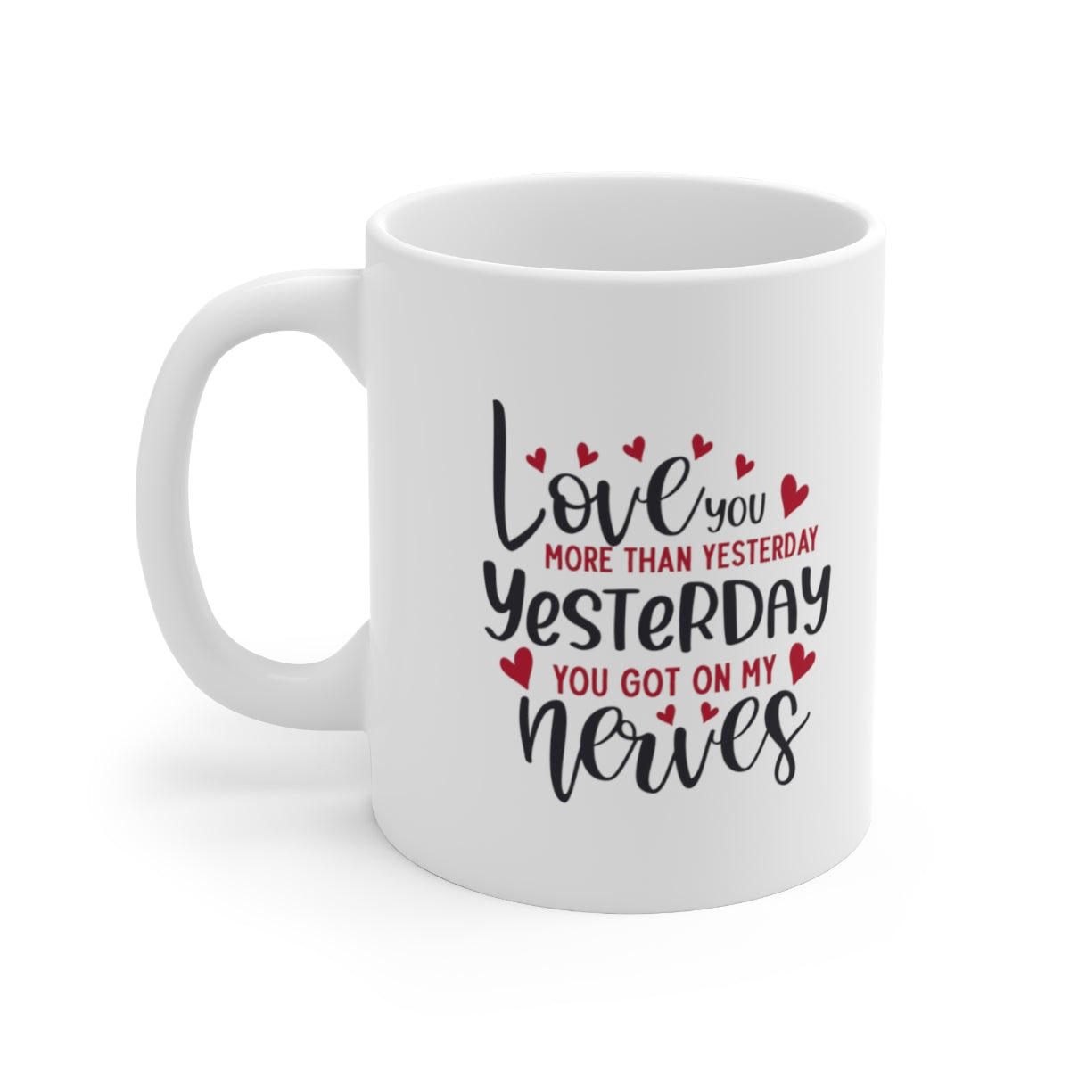I Love you More Than Yesterday - POD Ceramic Mug 11oz