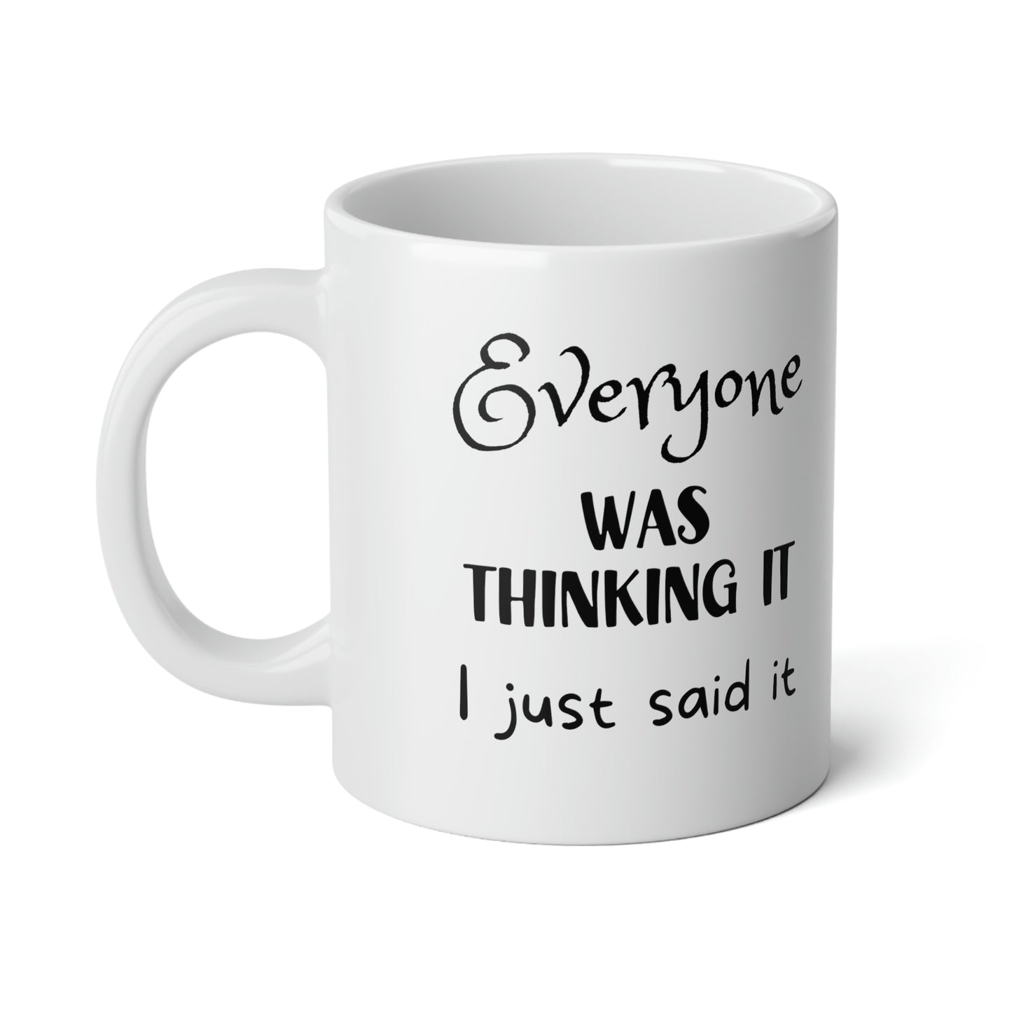Everyone was thinking it. I just said it - Jumbo Mug, 20oz - Mug Monday 01.02.2023