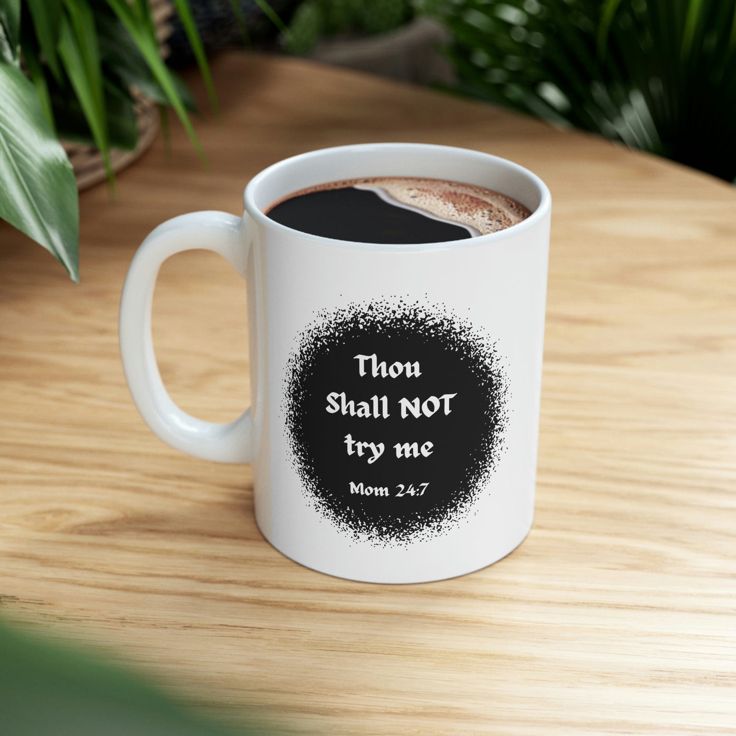 Thou Shall Not Try Me - Mom 24:7 -- POD Ceramic Mug 11oz --Mug Monday 08 May 2023
