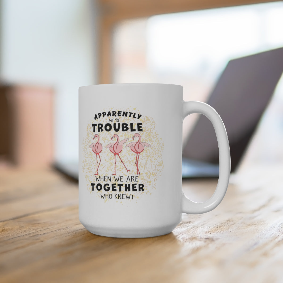 Apparently We Are Trouble - Ceramic Mug 15oz - POD