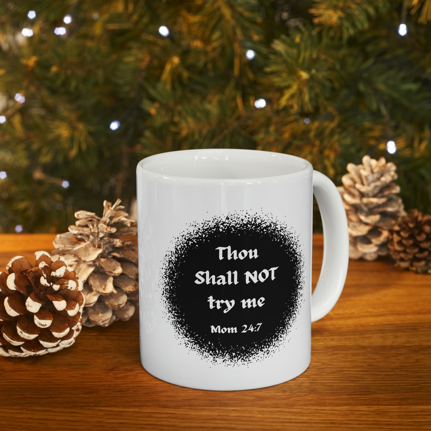 Thou Shall Not Try Me - Mom 24:7 -- POD Ceramic Mug 11oz --Mug Monday 08 May 2023
