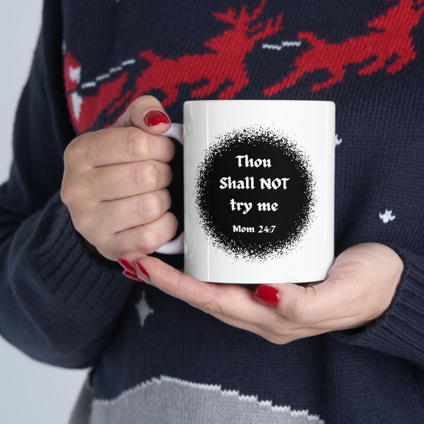 Thou Shall Not Try Me - Mom 24:7 -- POD Ceramic Mug 11oz --Mug Monday 08 May 2023