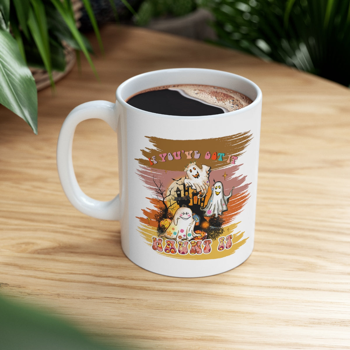 If You've Got It Haunt It - POD - Ceramic Mug 11oz