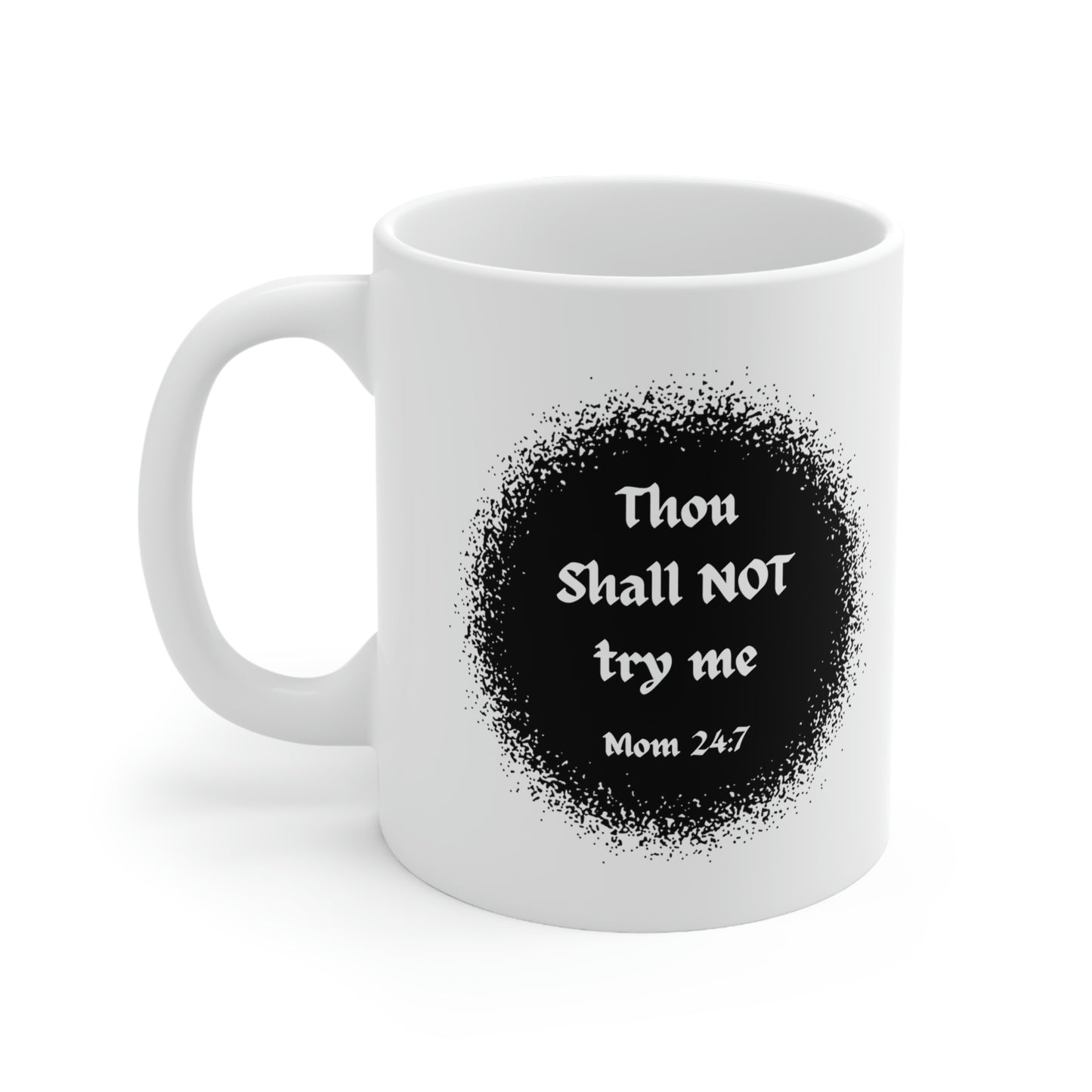 Thou Shall Not Try Me - Mom 24:7 -- POD Ceramic Mug 11oz --Mug Monday 08 May 2023