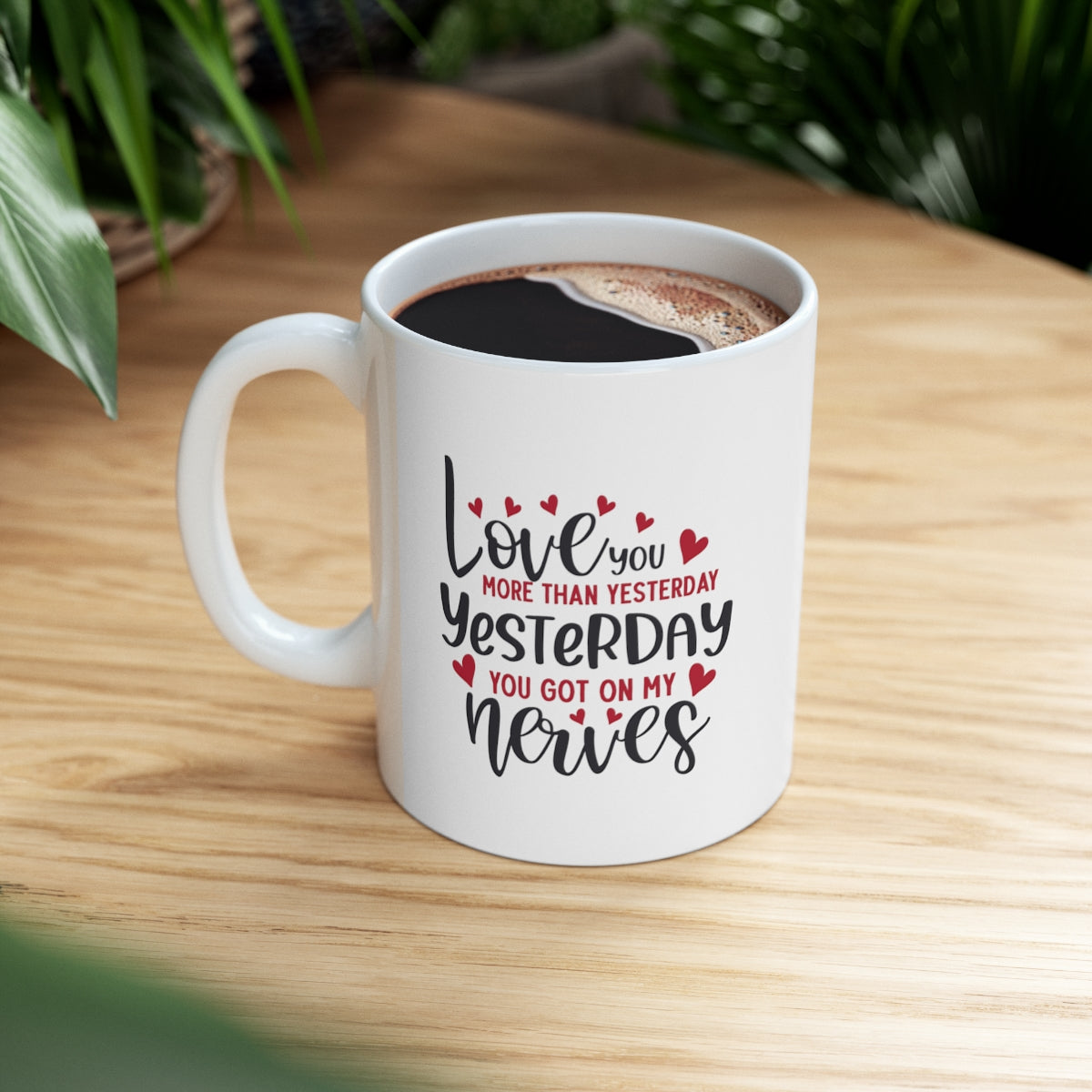 I Love you More Than Yesterday - POD Ceramic Mug 11oz