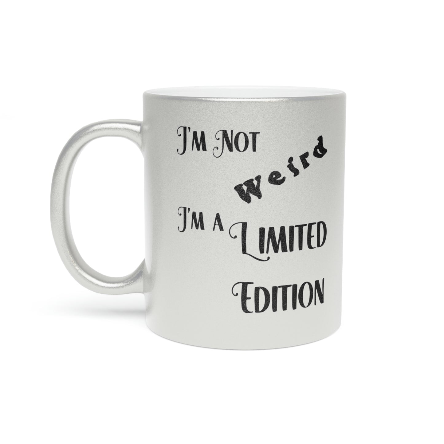 I'm a Limited Edition - 11 oz Silver Metallic Mug - POD