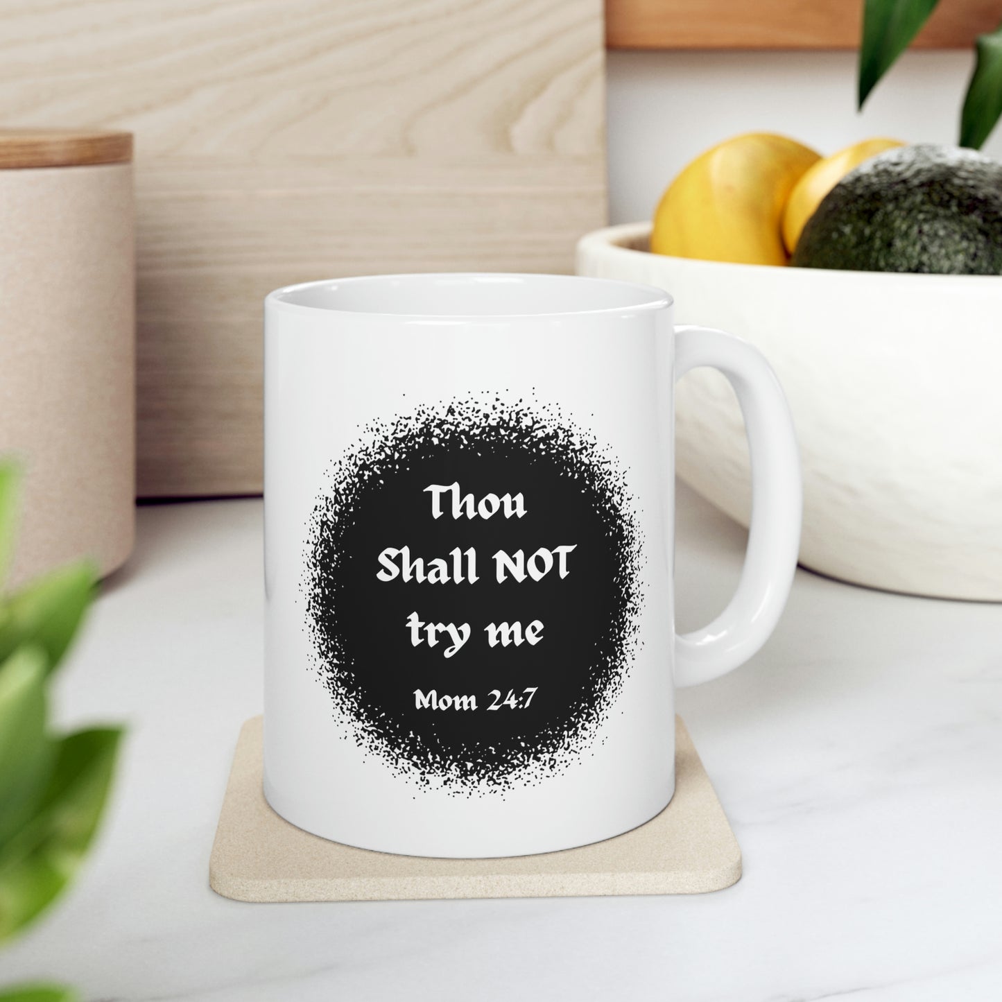Thou Shall Not Try Me - Mom 24:7 -- POD Ceramic Mug 11oz --Mug Monday 08 May 2023