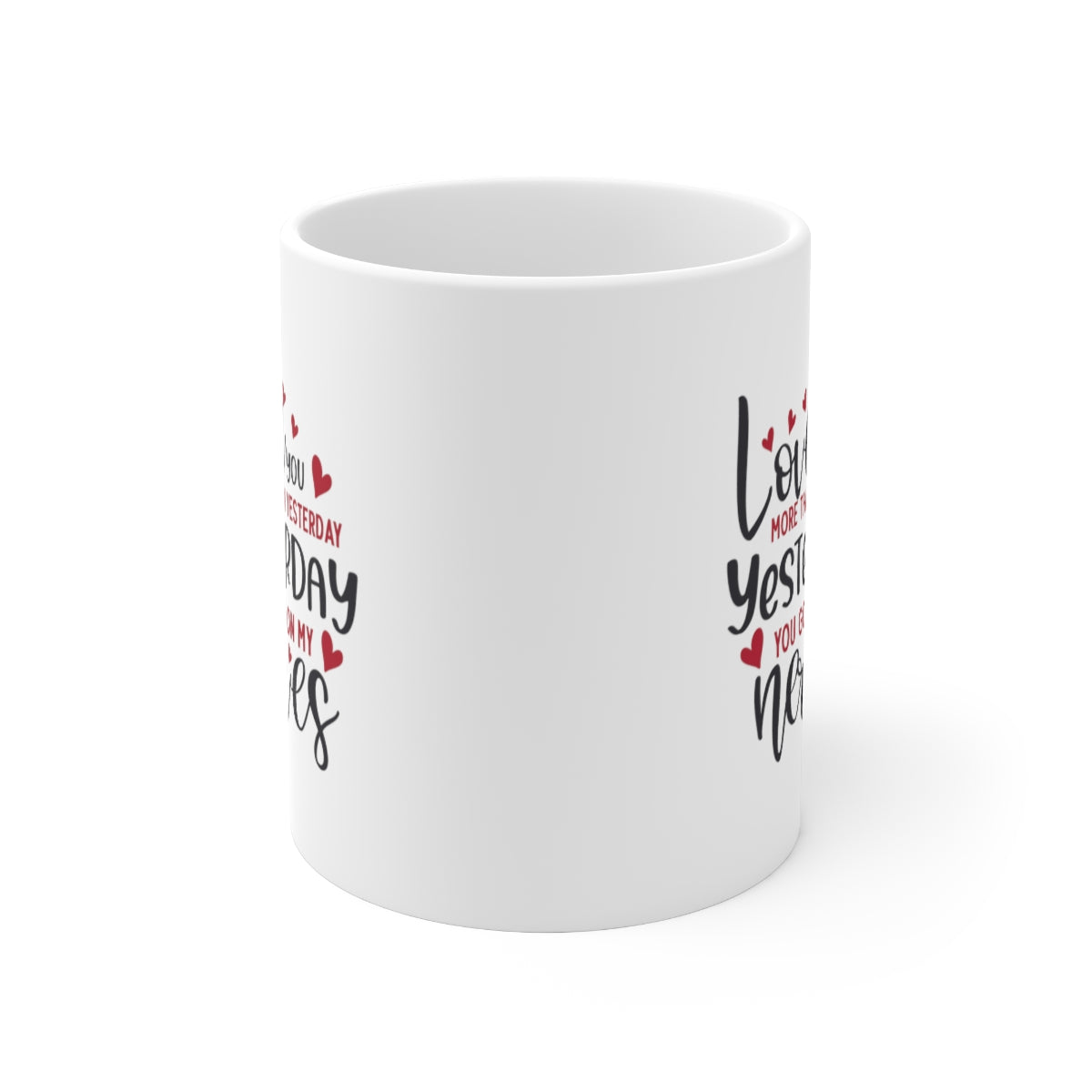 I Love you More Than Yesterday - POD Ceramic Mug 11oz