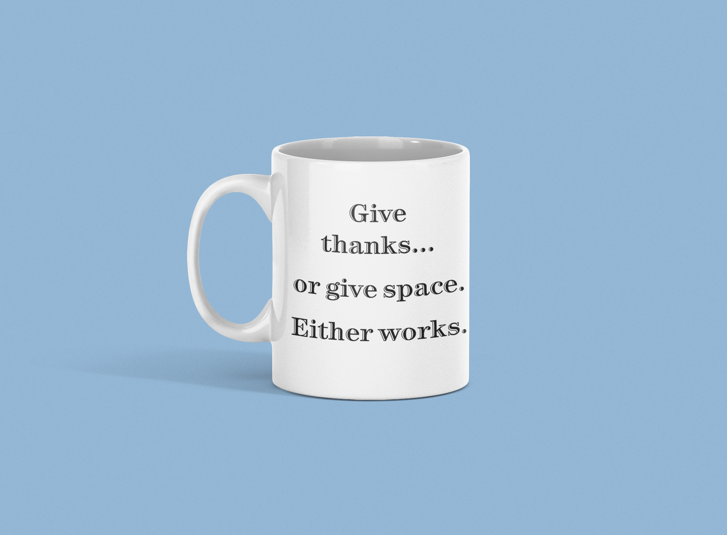 Snarky Coffee Mug – “Give Thanks… or Give Space. Either Works.” Funny 11 oz Ceramic Mug