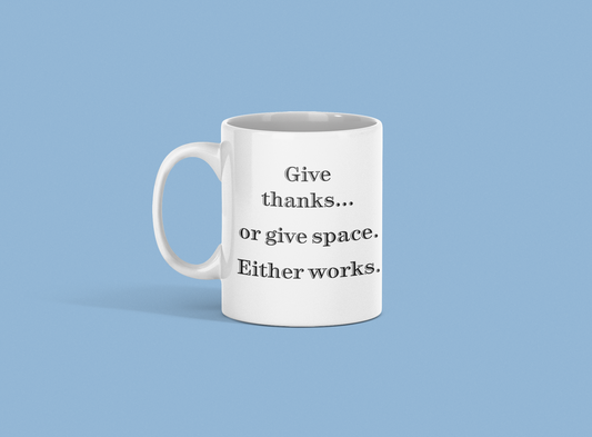 Snarky Coffee Mug – “Give Thanks… or Give Space. Either Works.” Funny 11 oz Ceramic Mug