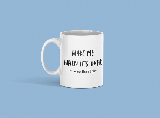 Snarky Coffee Mug – “Wake Me When It’s Over (or When There’s Pie)” Funny Ceramic Mug