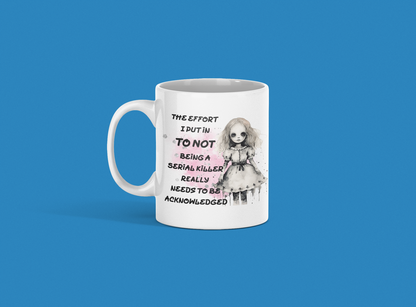“The Effort I Put In” Creepy Doll Mug – Funny Halloween Coffee Mug (11oz)