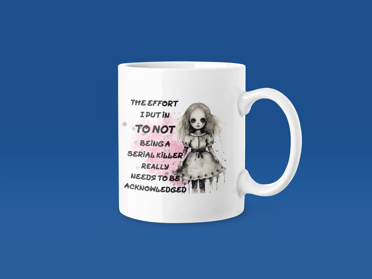 “The Effort I Put In” Creepy Doll Mug – Funny Halloween Coffee Mug (11oz)