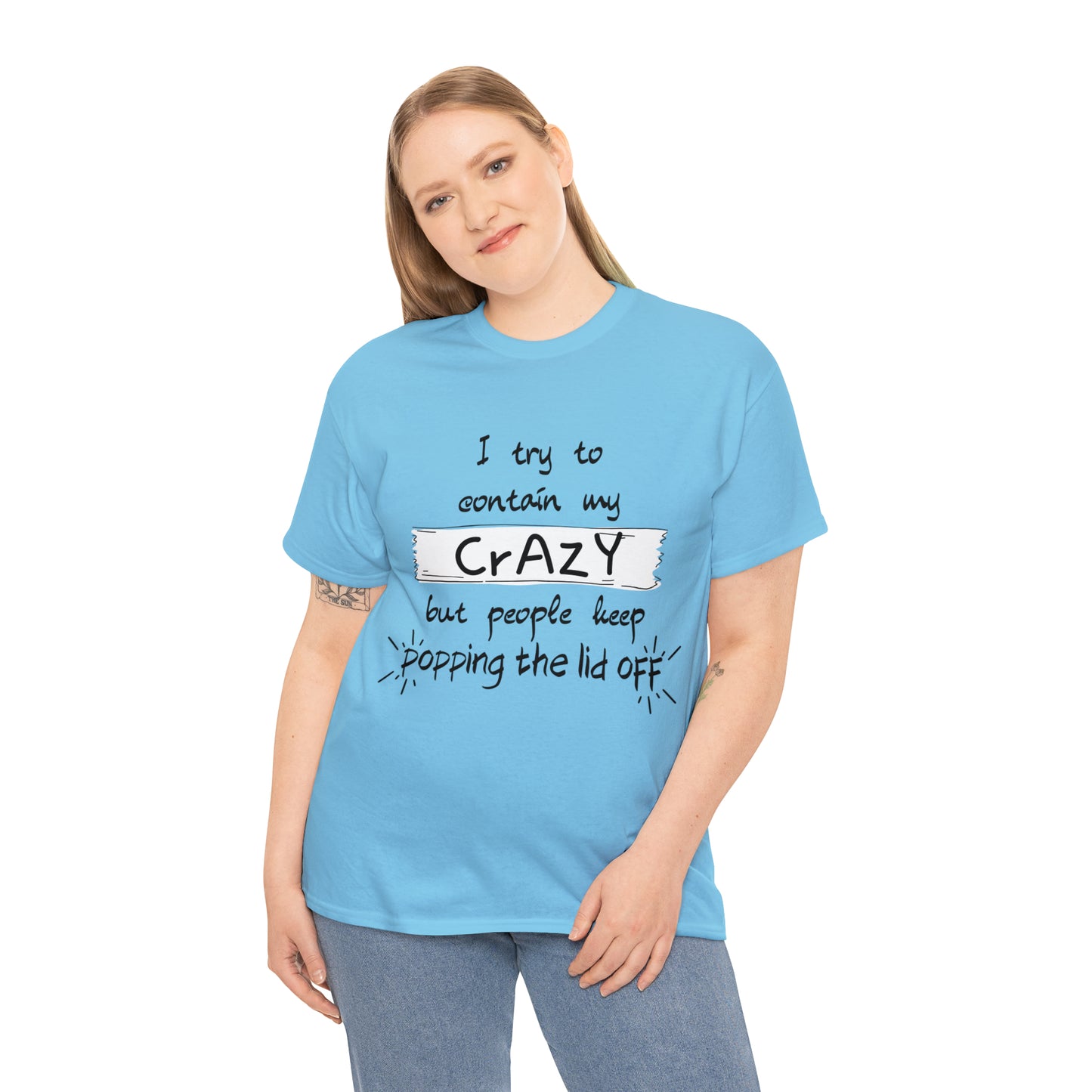 I keep trying to contain my crazy but people keep popping the lid off - Unisex Heavy Cotton Tee