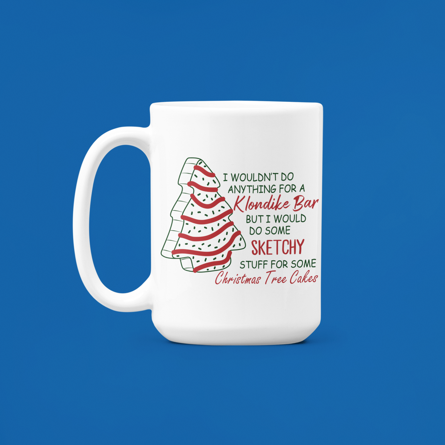 I would do some sketchy things for a Christmas Tree Cake 15 oz Mug