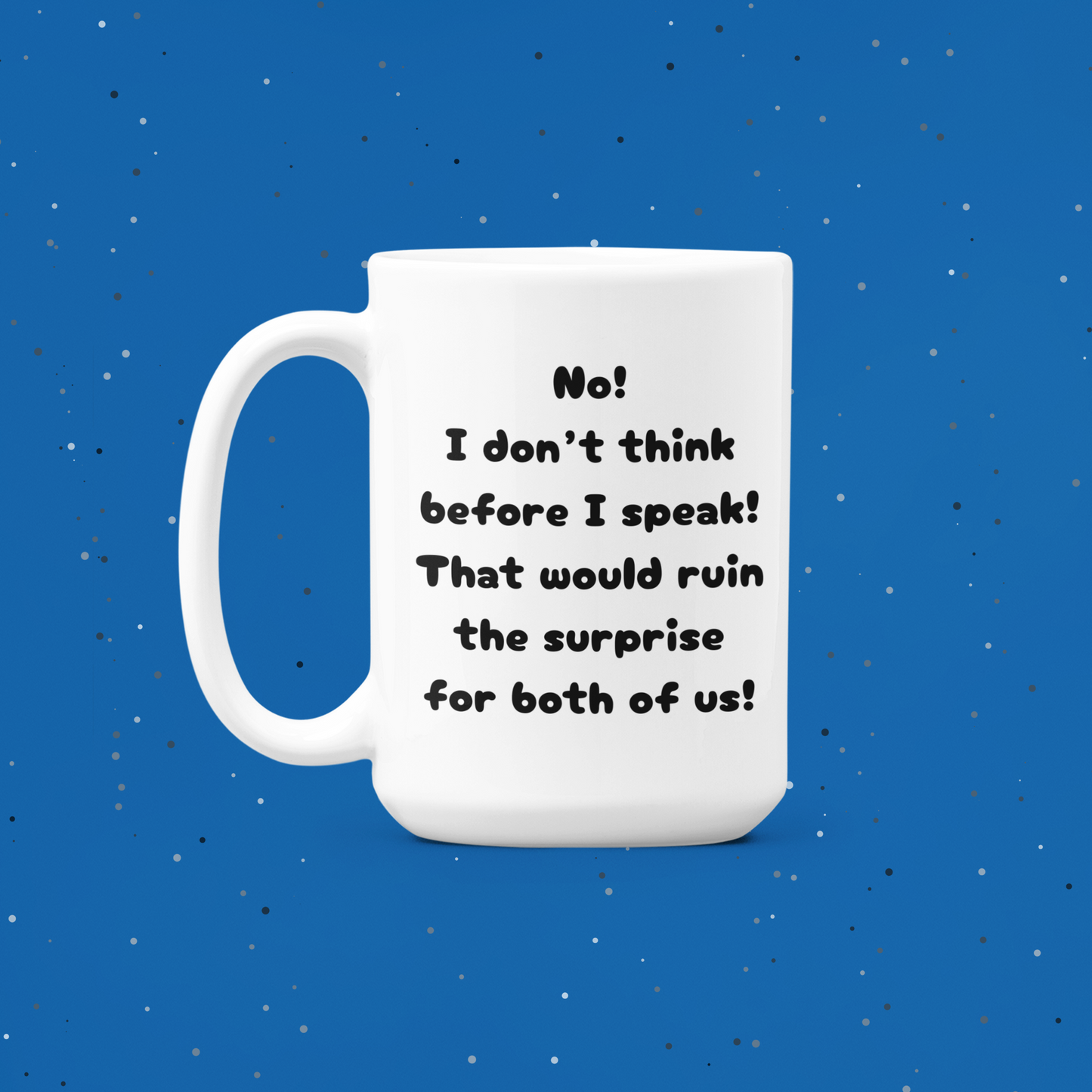 “Surprise!" Sarcastic 15 oz Mug (No! I don’t think before I speak!)