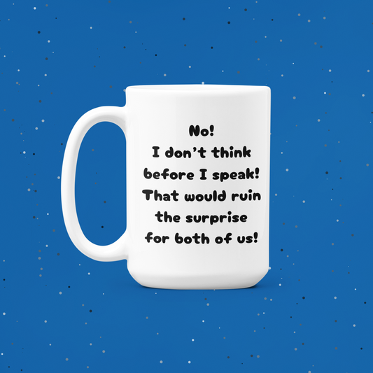 The "Surprise!" Sarcastic 15 oz Mug (No! I don’t think before I speak!)