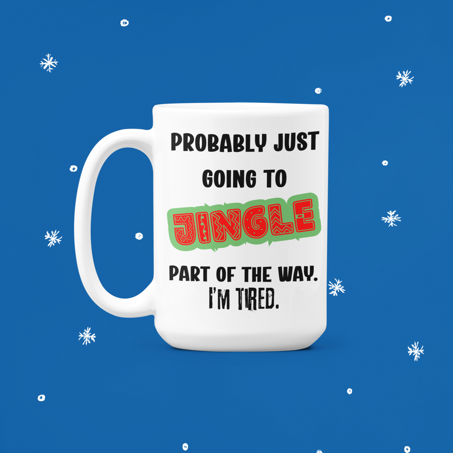 “Probably Just Going to Jingle Part of the Way” – 15 oz Holiday Humor Mug