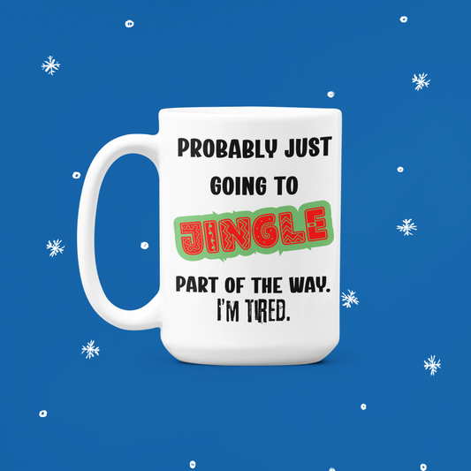 “Probably Just Going to Jingle Part of the Way” – 15 oz Holiday Humor Mug