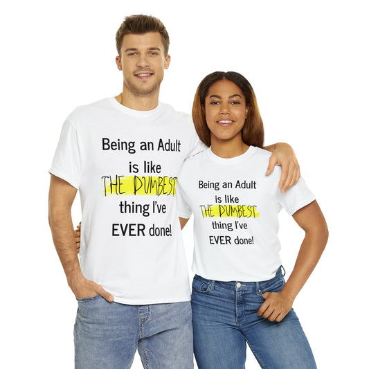 Being an Adult is like The Dumbest Thing I've EVER Done! - Unisex Heavy Cotton Tee - POD
