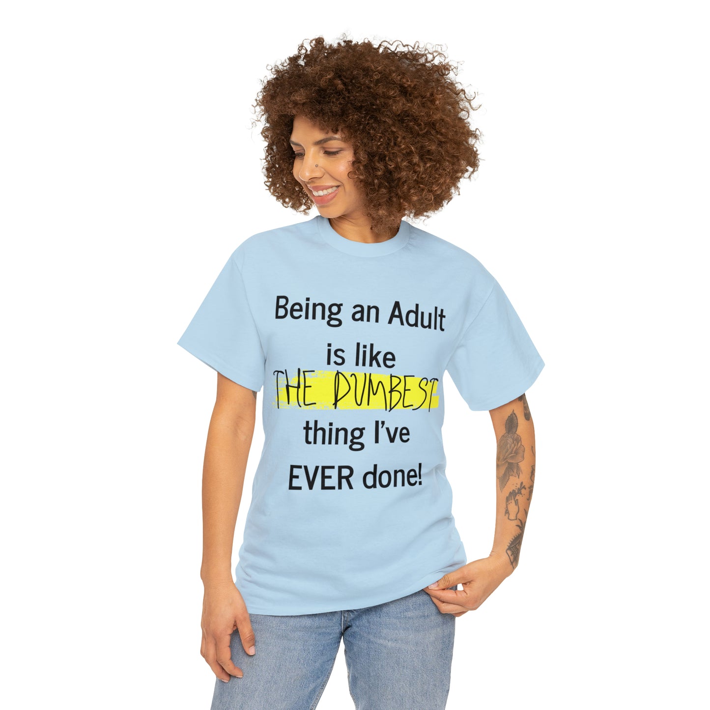 Being an Adult is like The Dumbest Thing I've EVER Done! - Unisex Heavy Cotton Tee - POD