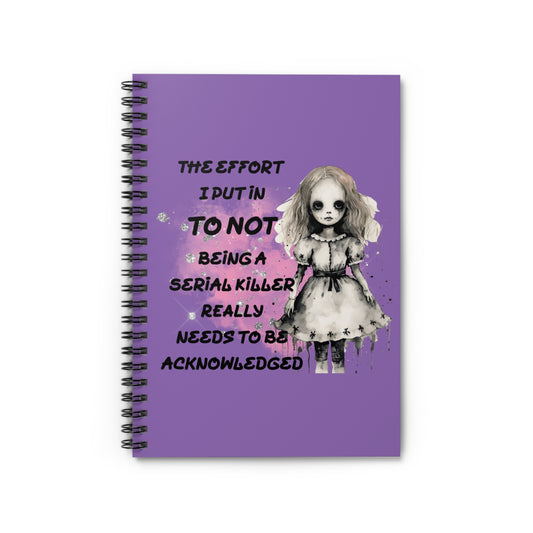 Whimsical Spiral Notebook - 'The Effort I Put In To Not Being A Serial Killer'