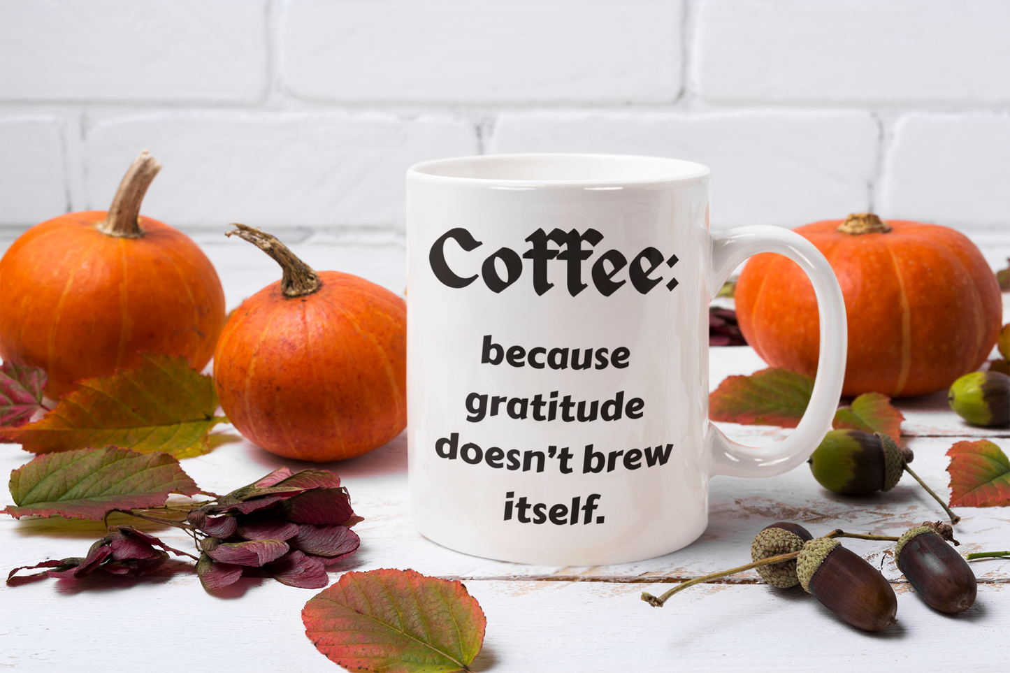 Gratitude Doesn't Brew Itself | Snarky Coffee Mug 11oz | Made to Order