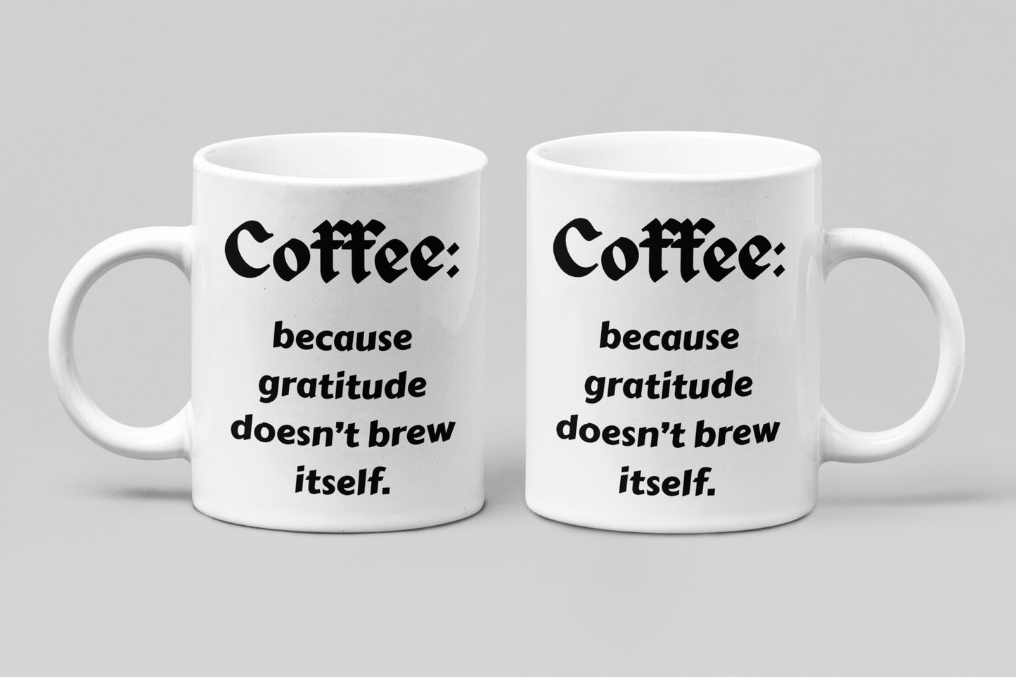 Gratitude Doesn't Brew Itself | Snarky Coffee Mug 11oz | Made to Order