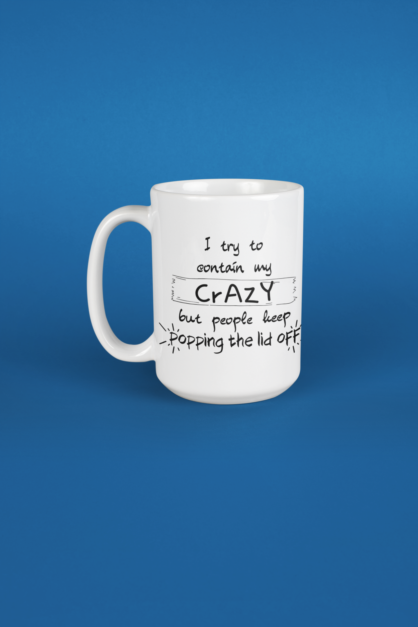 i keep trying to contain my crazy but people keep popping the lid off - 15oz mug